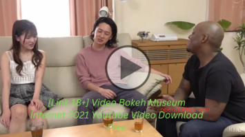 [Link 18+] Video Bokeh Museum Internet 2021 Youtube Video Download Free